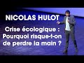 Conférence de Nicolas Hulot - Crise écologique : pourquoi risque-t-on de perdre la main ?