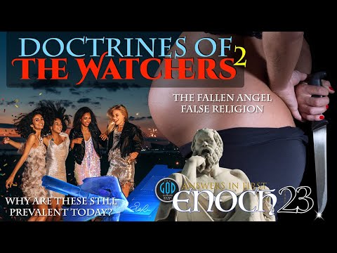 Answers in First Enoch Part 23: Doctrines of the Watchers 2
