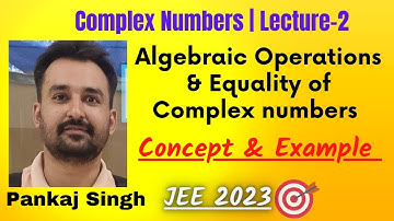 Complex Numbers, L-2, Algebraic Operations and Equality - Concept & Example| IIT-JEE 2023 |Class11th