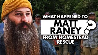 What happened to Matt Raney from Homestead Rescue?