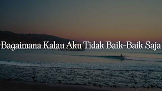 Judika - Bagaimana Kalau Aku Tidak Baik (Lirik)