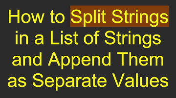 How to Split Strings in a List of Strings and Append Them as Separate Values