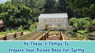 Do These 3 Things To Prepare Your Raised Beds For Spring!