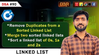 Lecture 90 :LinkedList Problems: Remove Duplicates | Merge 2 Sorted LinkedList | Sort a LinkedList