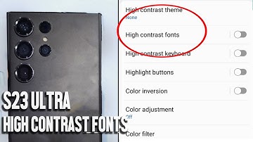 Samsung S23 Ultra S23 S23+: How to Toggle High Contrast Fonts