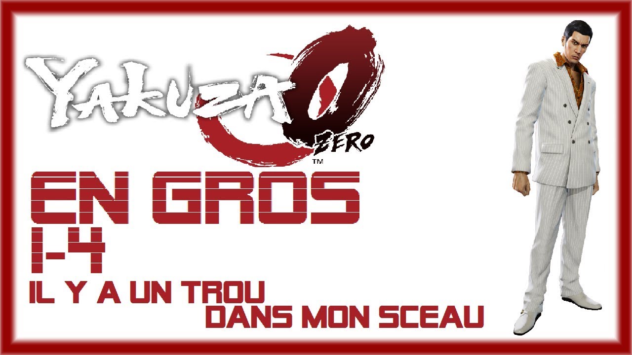 EN GROS #12 : YAKUZA 0 (1/4) | Il y a un trou dans mon sceau