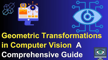 Geometric Transformations in Computer Vision  A Comprehensive Guide