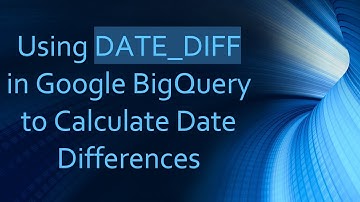 Using DATE_DIFF in Google BigQuery to Calculate Date Differences