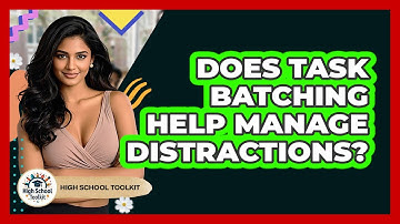 Does Task Batching Help Manage Distractions? - High School Toolkit