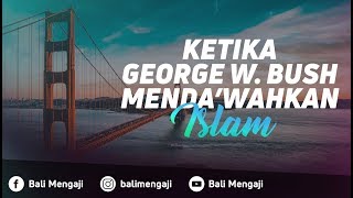 Video Singkat: Ketika George Bush Mendakwahkan Islam - Ustadz Muhammad Yasir, Lc