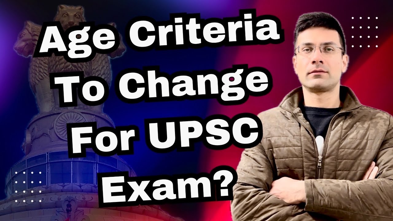 Age Criteria To Change For UPSC Exam Age Limit Issue For IAS Exam age-criteria-to-change-for-upsc-exam-age-limit-issue-for-ias-exam