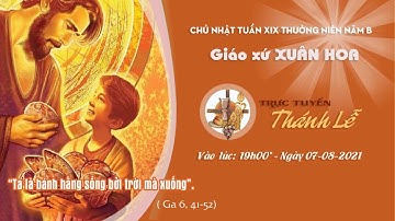 GX XUÂN HOA - TRỰC TUYẾN THÁNH LỄ : CHÚA NHẬT TUẦN XIX THƯỜNG NIÊN NĂM B, 07-08-2021