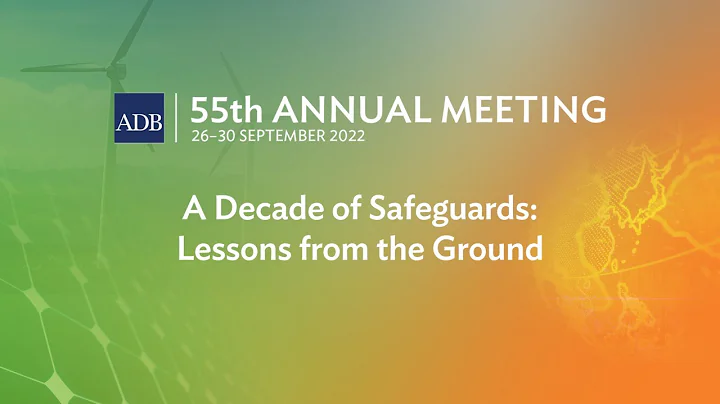 55th ADB Annual Meeting (2nd Stage): A Decade of Safeguards: Lessons from the Ground
