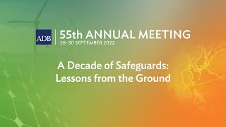 55th ADB Annual Meeting (2nd Stage): A Decade of Safeguards: Lessons from the Ground screenshot 3