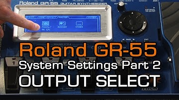 GR-55 System Settings Part 2 of 4 OUTPUT SELECT