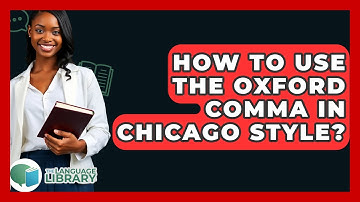 How To Use The Oxford Comma In Chicago Style? - The Language Library