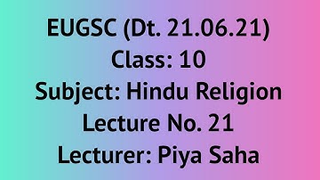 EUGSC (Dt. 21.06.21), Class: 10, Subject: Hindu Religion, Lec-21, Lecturer: Piya Saha