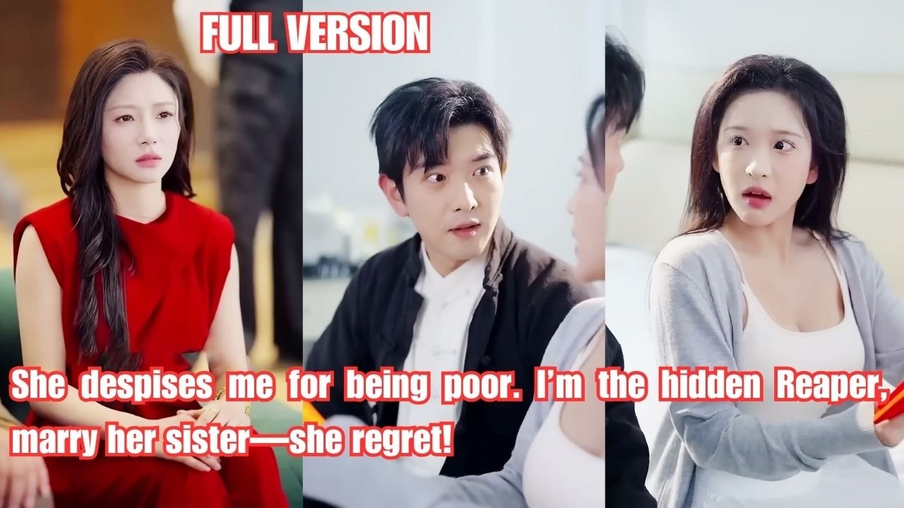 She despises me for being poor. I’m the hidden Reaper, marry her sister—she regret!#260209ywA1