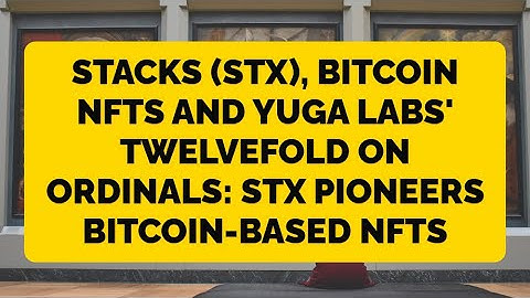 Stacks (STX), Bitcoin NFTs and Yuga Labs