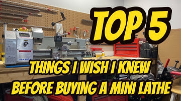 Top 5 things I wish I knew before purchasing a Mini Lathe. Perspective from being new to the hobby.