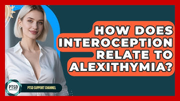 How Does Interoception Relate To Alexithymia? - PTSD Support Channel