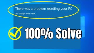 How to Fix the 'There Was a Problem Resetting Your PC' Error