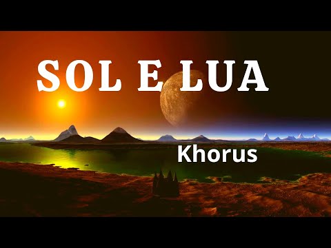 SOL E LUA  -   KHORUS  -   COM LETRA
