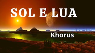 SOL E LUA - KHORUS - COM LETRA