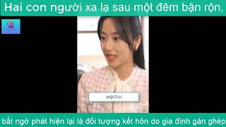 Hai Con Người Xa Lạ Sau Một Đêm Bận Rộn, Bất Ngờ Lại Là Đối Tượng Kết Hôn Do Nhà Gán Ghép