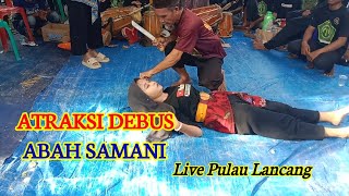 Atraksi Debus - Abah Samani Live Pulau Lancang - Sinar Harapan Giri Jaya - SHGJ Production
