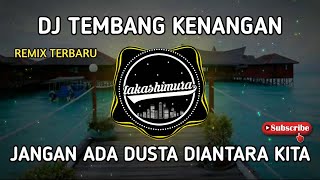 DJ JANGAN ADA DUSTA DIANTARA KITA - DJ TEMBANG KENANGAN REMIX FULL BASS