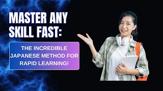 Master Any Skill FAST: The Incredible Japanese Method for Rapid Learning!