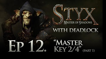 Styx: Master of Shadows - Ep 12 - Master Key 2/4 (part 1)