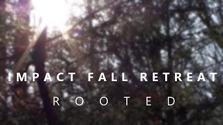 Impact Fall Retreat 2017 | Rooted