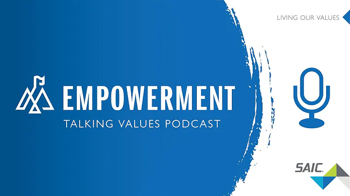 SAIC Talking Values Podcast Ep. 4: Empowerment