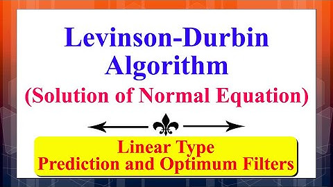 Levinson-Durbin Algorithm: Determining Solution of Normal Equation | Prediction & Optimum Filters |
