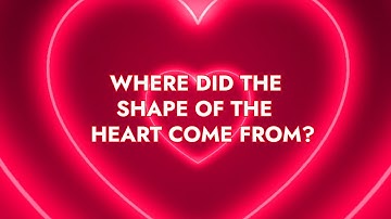 Where Did The Shape Of The Heart Come From?