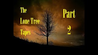 The Lone Tree Tapes Part 2