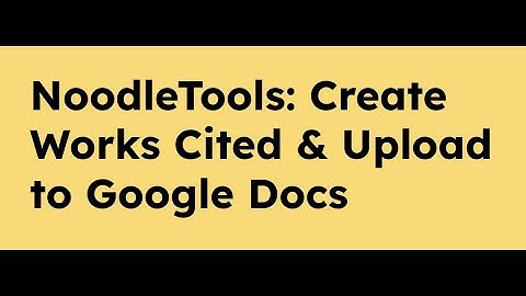 NoodleTools Upload Works Cited to Google Docs