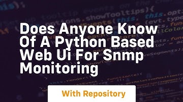Does anyone know of a python based web ui for snmp monitoring