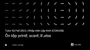 Tutor KỲ FALL 2021 - FPL - Nhập môn Lập trình (COM108) - Ôn tập printf, scanf, if..else