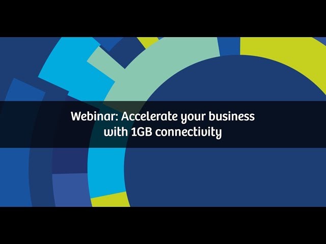 Accelerate Your Business with 1GB Connectivity Full Webinar