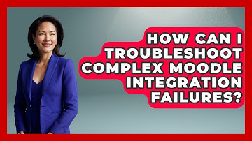 How Can I Troubleshoot Complex Moodle Integration Failures? - Teacher Tech Toolbox