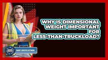 Why Is Dimensional Weight Important For Less-than-truckload? - Smart Logistics Network