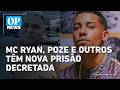Justiça decreta prisão preventiva de MC Ryan SP, MC Poze do Rodo e criador da Choquei | OP News