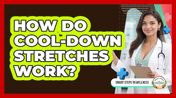 How Do Cool-down Stretches Work? - Smart Steps to Wellness