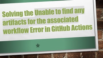Solving the Unable to find any artifacts for the associated workflow Error in GitHub Actions