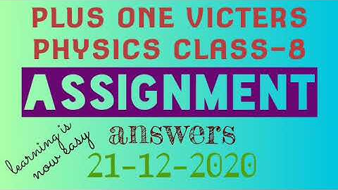 Plus one physics class-8 assignment answers 21-12-2020(victers)