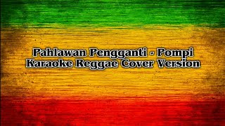 Download lagu Pahlawan Pengganti - Pompi ( Karaoke Reggae Cover Version )