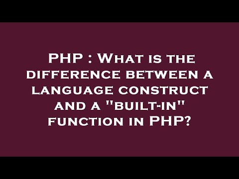 PHP : What is the difference between a language construct and a "built-in" function in PHP?